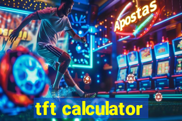 tft calculator